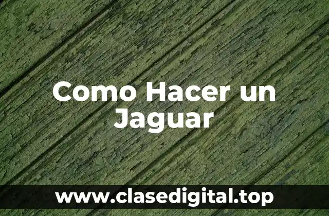 Como Hacer un Jaguar