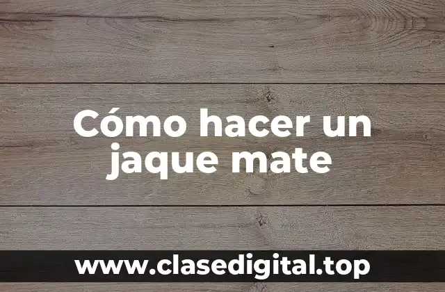 Cómo hacer un jaque mate