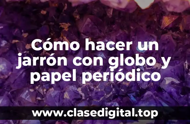 Cómo hacer un jarrón con globo y papel periódico