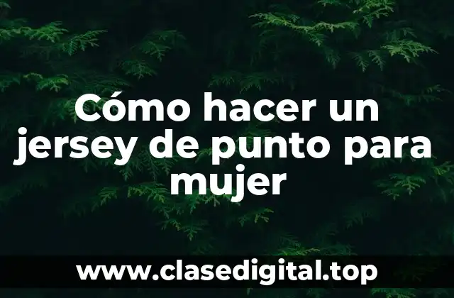 Cómo hacer un jersey de punto para mujer