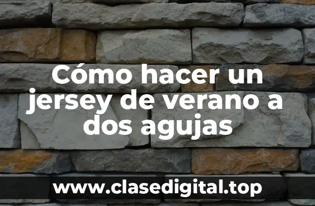 Qué es tejer un jersey de verano a dos agujas