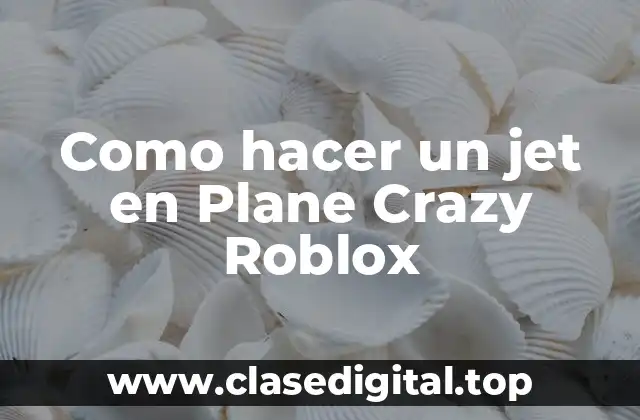 Como hacer un jet en Plane Crazy Roblox