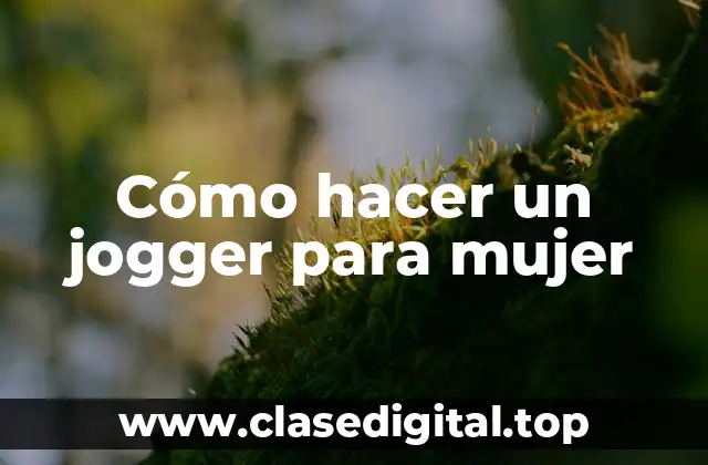 Cómo hacer un jogger para mujer