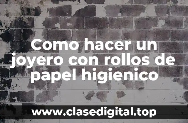 Como hacer un joyero con rollos de papel higienico