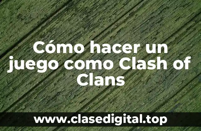 Cómo hacer un juego como Clash of Clans