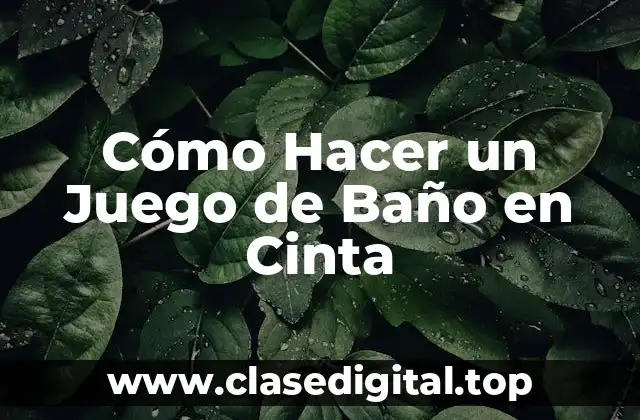 Cómo Hacer un Juego de Baño en Cinta