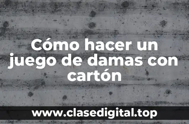 Cómo hacer un juego de damas con cartón
