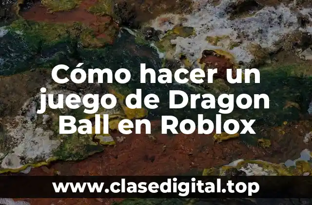 Cómo hacer un juego de Dragon Ball en Roblox