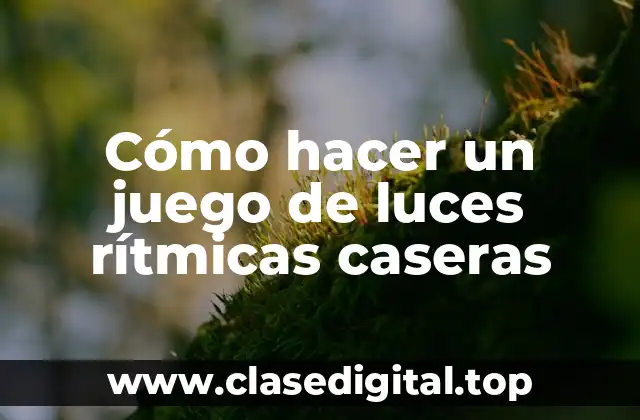 Cómo hacer un juego de luces rítmicas caseras