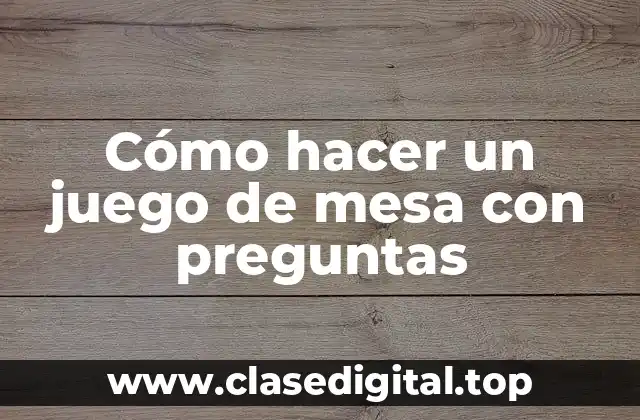 Cómo hacer un juego de mesa con preguntas