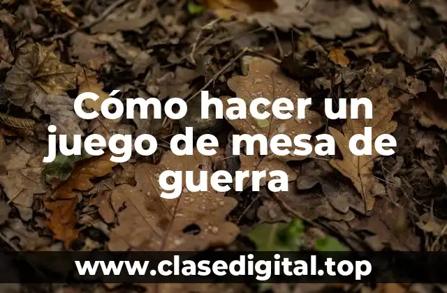 Cómo hacer un juego de mesa de guerra