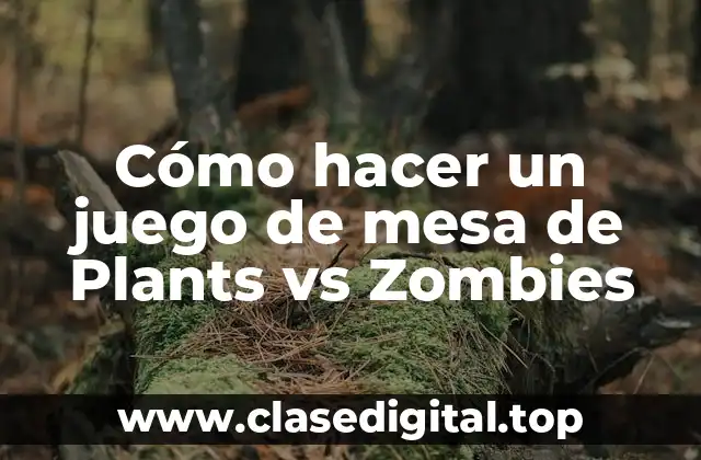 Cómo hacer un juego de mesa de Plants vs Zombies