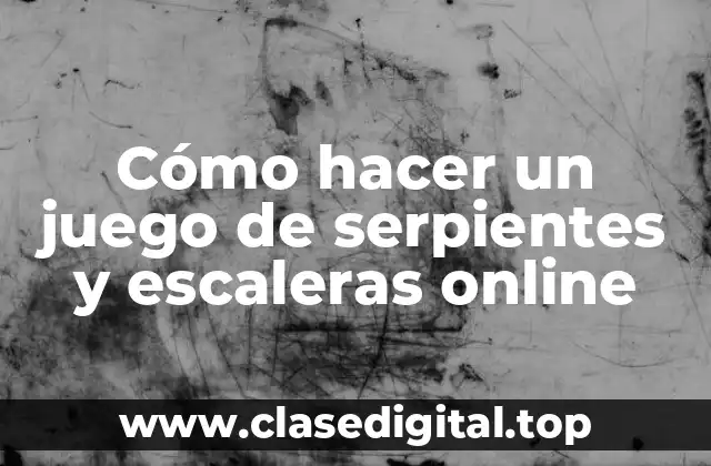 Cómo hacer un juego de serpientes y escaleras online