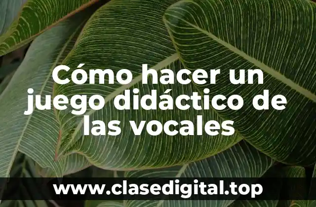 Cómo hacer un juego didáctico de las vocales
