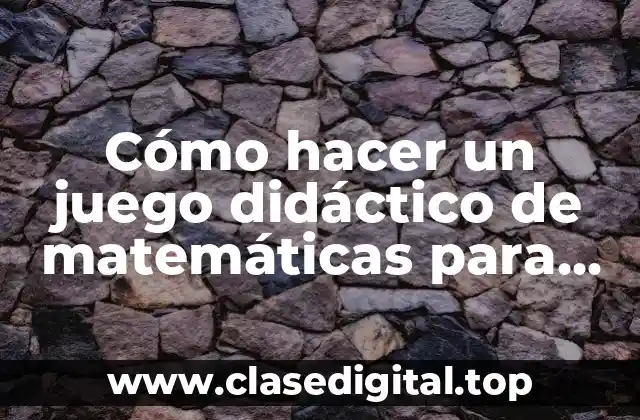 Cómo hacer un juego didáctico de matemáticas para niños