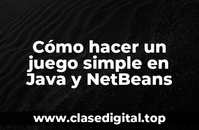 Cómo hacer un juego simple en Java y NetBeans