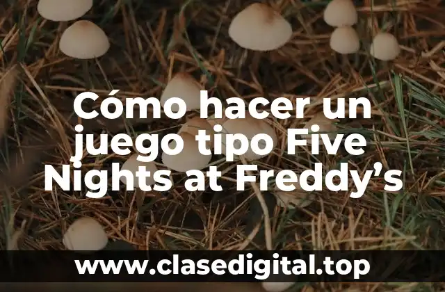 Cómo hacer un juego tipo Five Nights at Freddy’s