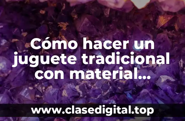 Cómo hacer un juguete tradicional con material reciclado