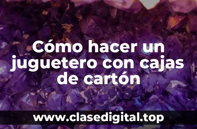 Cómo hacer un juguetero con cajas de cartón