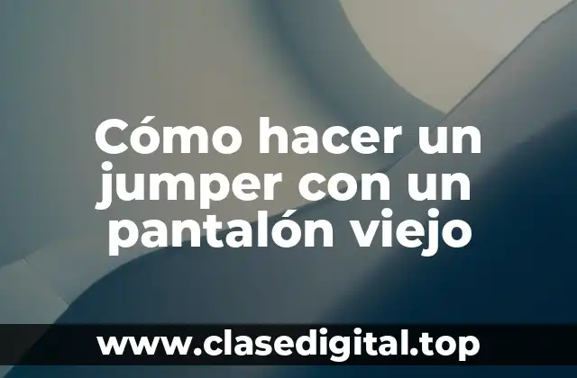 Cómo hacer un jumper con un pantalón viejo