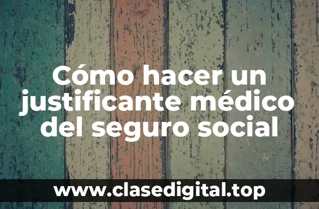 ¿Qué es un justificante médico del seguro social?