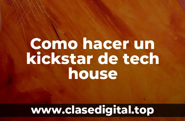 Como hacer un kickstar de tech house