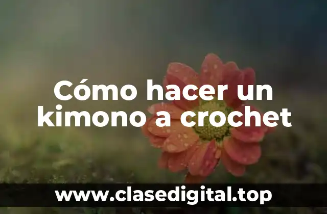 Cómo hacer un kimono a crochet