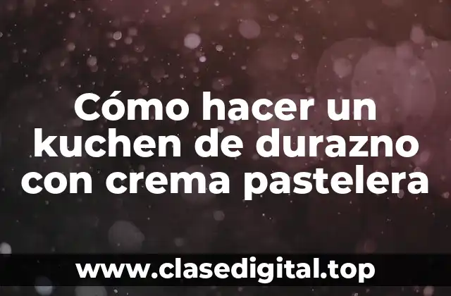 Cómo hacer un kuchen de durazno con crema pastelera