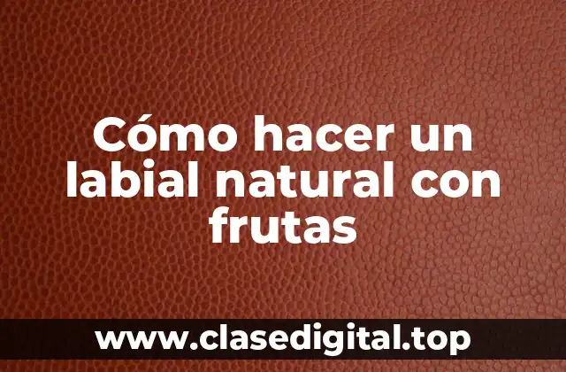 Cómo hacer un labial natural con frutas