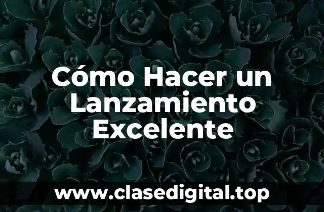 Cómo Hacer un Lanzamiento Excelente