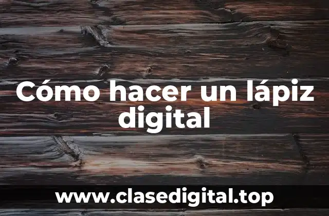 Cómo hacer un lápiz digital