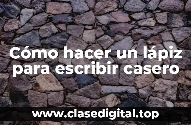 Cómo hacer un lápiz para escribir casero