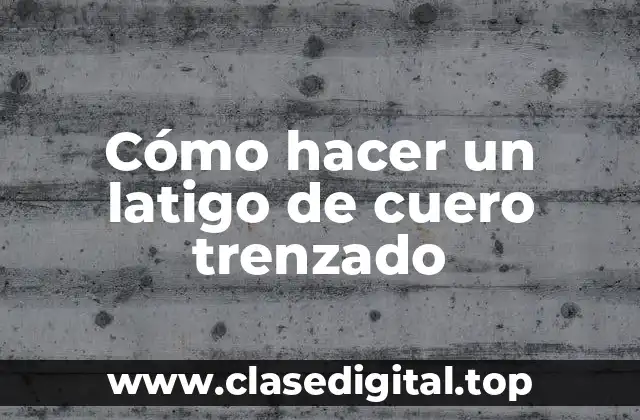 Cómo hacer un latigo de cuero trenzado