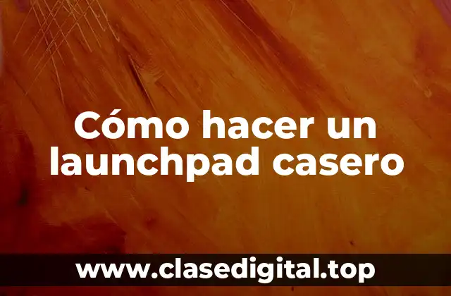 Cómo hacer un launchpad casero