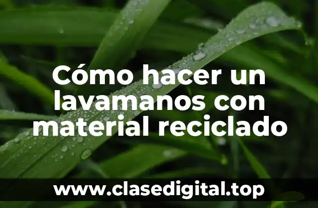 Cómo hacer un lavamanos con material reciclado