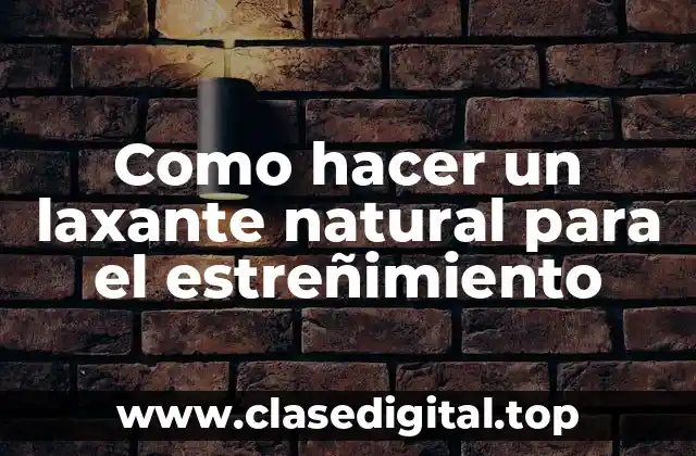 ¿Qué es un laxante natural y cómo funciona?