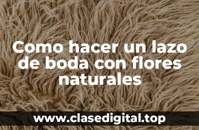 Como hacer un lazo de boda con flores naturales