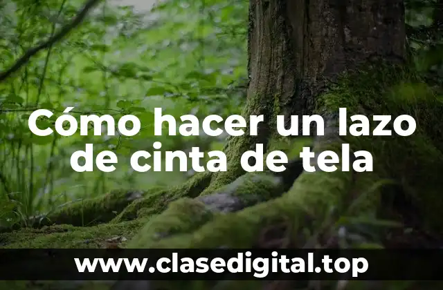 Cómo hacer un lazo de cinta de tela