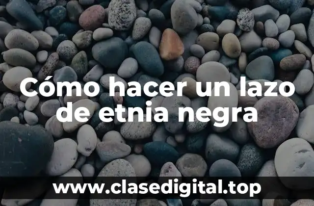 Cómo hacer un lazo de etnia negra