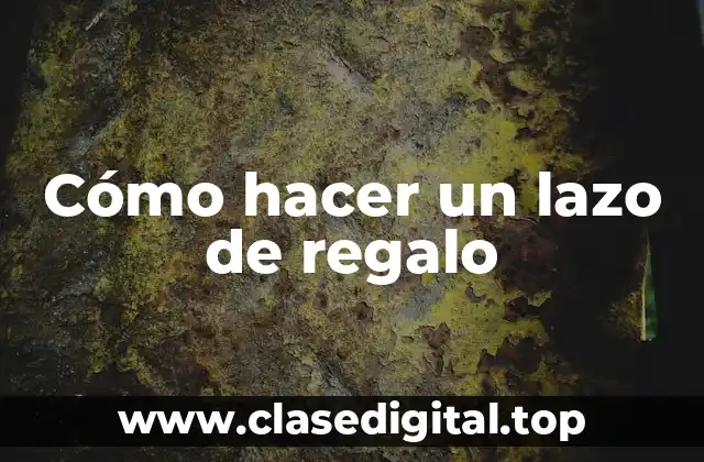 Cómo hacer un lazo de regalo