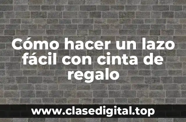 Cómo hacer un lazo fácil con cinta de regalo