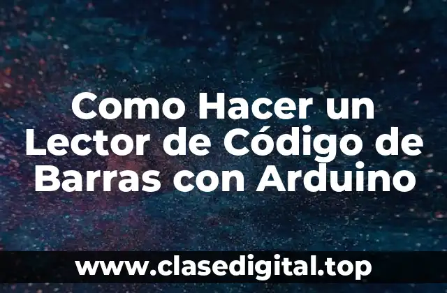 Como Hacer un Lector de Código de Barras con Arduino
