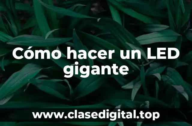 Cómo hacer un LED gigante