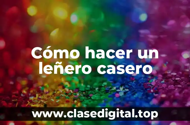 Qué es un leñero casero y para qué sirve