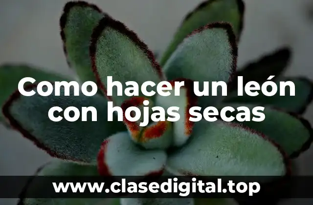 ¿Qué es un león con hojas secas?