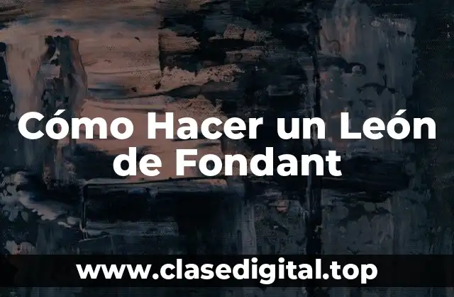 Cómo Hacer un León de Fondant