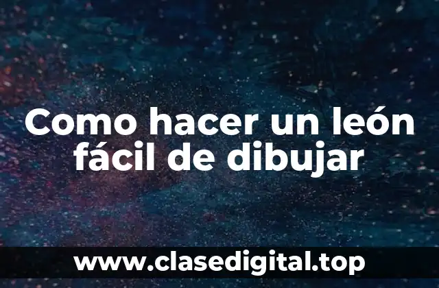 Como hacer un león fácil de dibujar