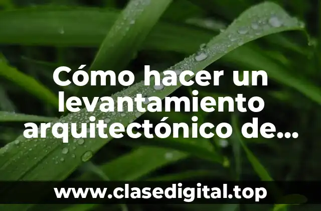 Cómo hacer un levantamiento arquitectónico de una casa