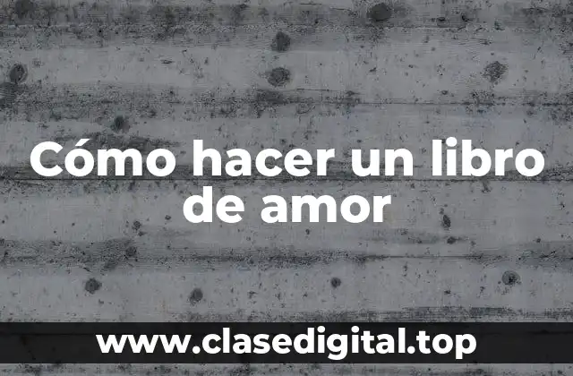 Cómo hacer un libro de amor