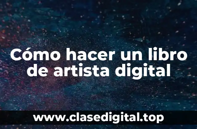 Cómo hacer un libro de artista digital